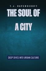 The Soul of a City: Deep Dives into Urban Culture