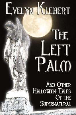 The Left Palm: And Other Halloween Tales of the Supernatural - Evelyn Klebert - cover