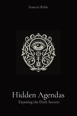 Hidden Agendas: Exposing the Dark Secrets - Demetri Welsh - cover