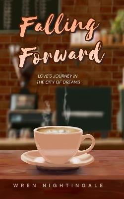 Falling Forward: Love's Journey in the City of Dreams - Wren Nightingale - cover