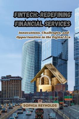 Fintech: Innovations, Challenges, and Opportunities in the Digital Era - Sophia Reynolds - cover
