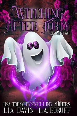 Witching After Forty Volume Two: A Paranormal Women's Fiction Boxed Set - L a Boruff,Lia Davis - cover