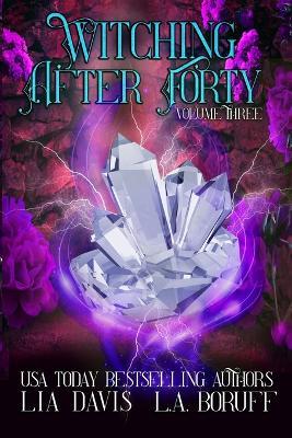 Witching After Forty Volume Three: A Paranormal Women's Fiction Boxed Set - L a Boruff,Lia Davis - cover