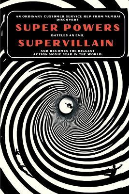 An Ordinary Customer Service Rep From Mumbai Discovers Super Powers, Battles An Evil Supervillain, And Becomes The Biggest Action Movie Star In The World - Jason Kirsch - cover