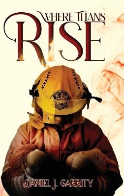 Where Titans Rise - Daniel J Garrity - cover