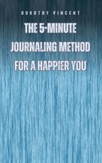 The 5-Minute Journaling Method for a Happier You