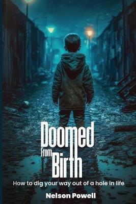 Doomed From Birth: How to Dig Your Way Out of a Hole in Life - Nelson Powell - cover