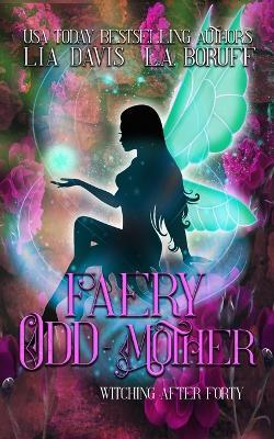 Faery Odd-Mother: A Paranormal Women's Fiction Novella - L a Boruff,Lia Davis - cover