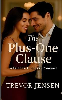 The Plus-One Clause: A Friends-To-Lovers Romance - Trevor Jensen - cover