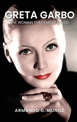 Greta Garbo: The Woman I loved the Most - Armando G Munoz - cover