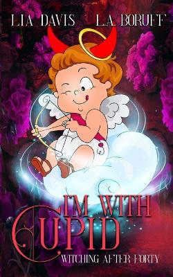 I'm With Cupid: A Life After Magic Mystery - L a Boruff,Lia Davis - cover