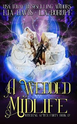 A Wedded Midlife: A Life After Magic Mystery - L a Boruff,Lia Davis - cover