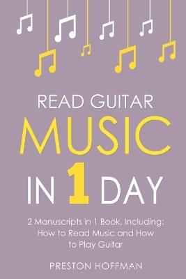 Read Guitar Music: In 1 Day - Bundle - The Only 2 Books You Need to Learn Guitar Sight Reading, Guitar Sheet Music and How to Read Music for Guitarists Today - Preston Hoffman - cover