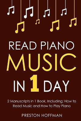 Read Piano Music: In 1 Day - Bundle - The Only 2 Books You Need to Learn Piano Sight Reading, Piano Sheet Music and How to Read Music for Pianists Today - Preston Hoffman - cover