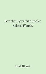 For the Eyes that Spoke Silent Words