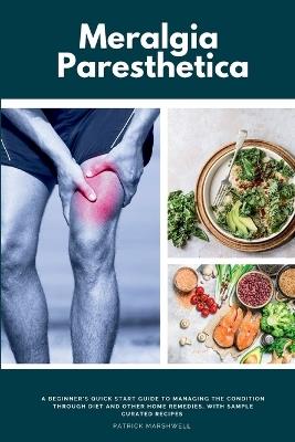 Meralgia Paresthetica: A Beginner's Quick Start Guide to Managing the Condition Through Diet and Other Home Remedies, with Sample Curated Recipes - Patrick Marshwell - cover