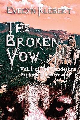 The Broken Vow: Vol. I. of The Clandestine Exploits of a Werewolf - Evelyn Klebert - cover