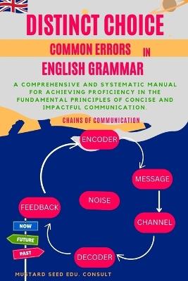Distinct Choice Common Errors In English Grammar: An all-encompassing and systematic guide for attaining expertise in the fundamental concepts of clear and influential communication. - Mustard Seed Edu Consult - cover