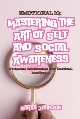 Emotional IQ: Navigating Relationships with Emotional Intelligence - Sarah Johnson - cover