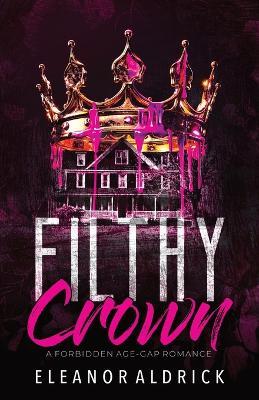 Filthy Crown: A Forbidden Age-Gap Romance - Eleanor Aldrick - cover