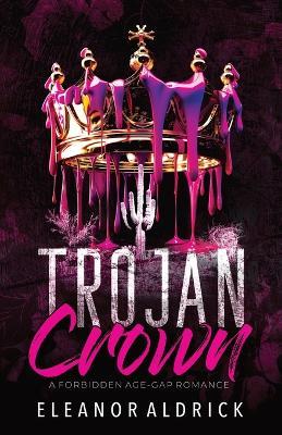 Trojan Crown: A Forbidden Age-Gap Romance - Eleanor Aldrick - cover