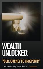 Wealth Unlocked: Your Journey to Prosperity