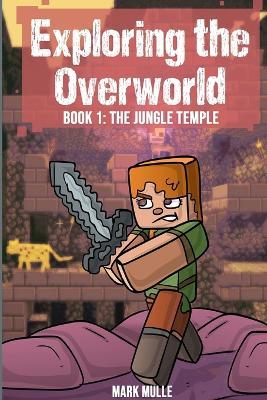 Exploring the Overworld Book 1: The Jungle Temple - Mark Mulle - cover