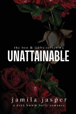 Unattainable: Dark Bully BWWM Romance - Jamila Jasper - cover
