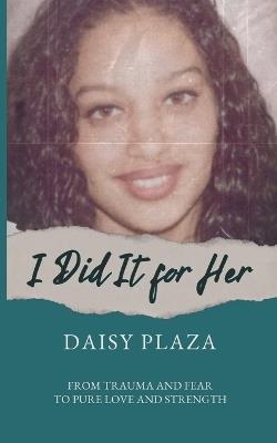 I Did It for Her - Daisy Plaza - cover