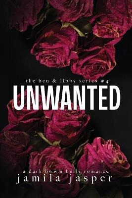 Unwanted: Dark Bully BWWM Romance - Jamila Jasper - cover