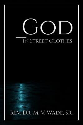 God in Street Clothes - Melvin V Wade - cover