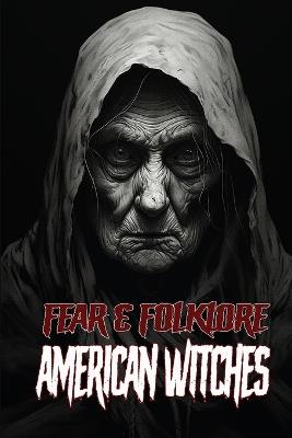 Fear & Folklore: American Witches - Allen Sircy - cover