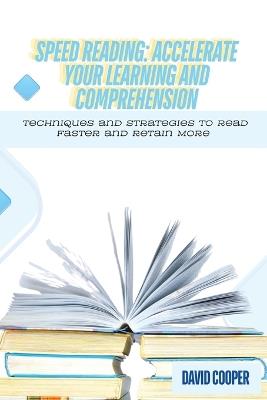 Speed Reading: Techniques and Strategies to Read Faster and Retain More - David Cooper - cover