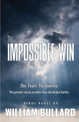 The Impossible Win: My Team, My Journey - William Bullard - cover