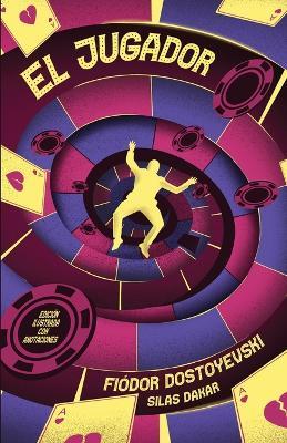 El Jugador - Edicion ilustrada con anotaciones - Fiódor Dostoyevski,Fyodor Dostoyevsky,Silas Dakar - cover