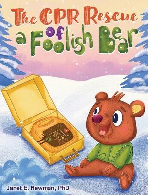 The CPR Rescue of a Foolish Bear - Janet E Newman - cover