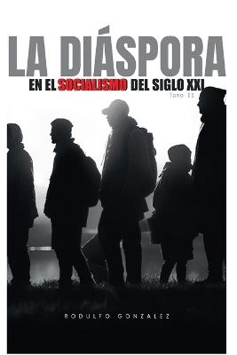 La Diaspora en el Socialismo del Siglo XXI: Tomo II - Rodulfo Gonzalez - cover