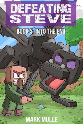 Defeating Steve Book 5: The End - Mark Mulle - cover