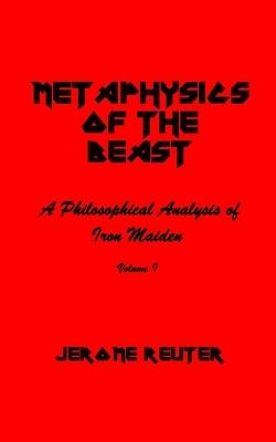 Metaphysics of the Beast: A Philosophical Analysis of Iron Maiden Volume I 1980-1984 - Jerome Reuter - cover
