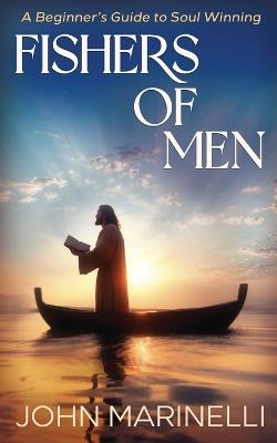 Fishers of Men: A Beginner's Guide To Soul Winning - John Marinelli - cover