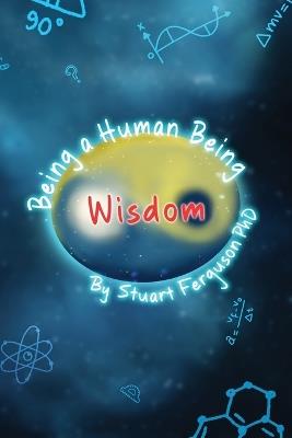 Being a Human Being, Volume Two - Wisdom - Stuart Ferguson - cover
