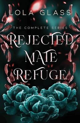 Rejected Mate Refuge: The Complete Series - Lola Glass - cover