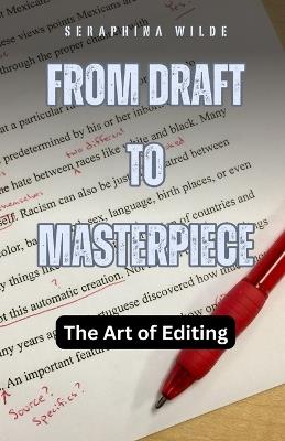 From Draft to Masterpiece: The Art of Editing - Seraphina Wilde - cover