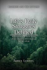 Life's Daily Struggles Defined: A compilation of short stories about the many different ways our life can go