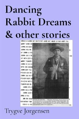 Dancing Rabbit Dreams & other stories - Trygve Jorgensen - cover
