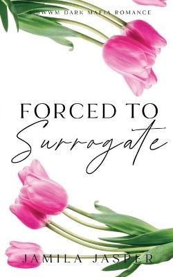 Forced To Surrogate - Jamila Jasper - cover