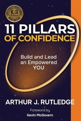 11 Pillars of Confidence: Build & Lead an Empowered YOU - Arthur J Rutledge - cover
