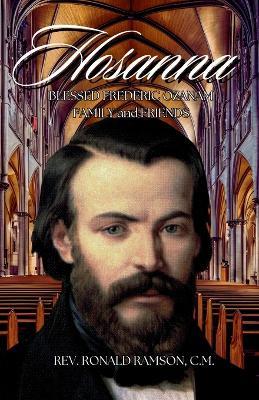 Hosanna!!!: Blessed Frederic Ozanam: Family & Friends - Ronald Ramson C M - cover