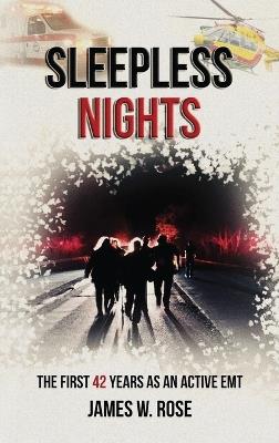 Sleepless Nights: The First 42 Years as an Active EMT - James W Rose - cover