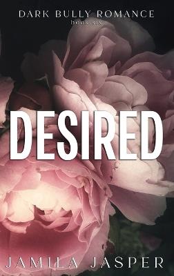 Desired: Dark BWWM Bully Romance - Jamila Jasper - cover